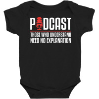 Podcast Those Who Understand Need No Explanation Baby Bodysuit | Artistshot