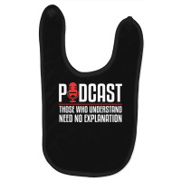 Podcast Those Who Understand Need No Explanation Baby Bibs | Artistshot