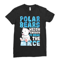 Polar Bears Weigh Enough To Break The Ice Pun Ladies Fitted T-shirt | Artistshot