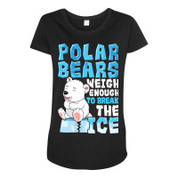 Polar Bears Weigh Enough To Break The Ice Pun Maternity Scoop Neck T-shirt | Artistshot