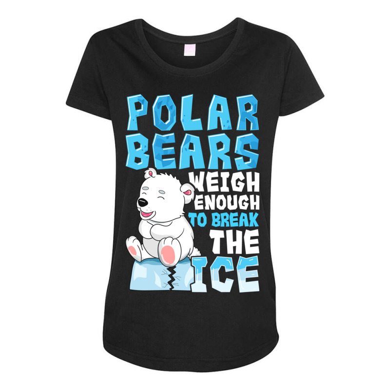 Polar Bears Weigh Enough To Break The Ice Pun Maternity Scoop Neck T-shirt by the perfect present | Artistshot