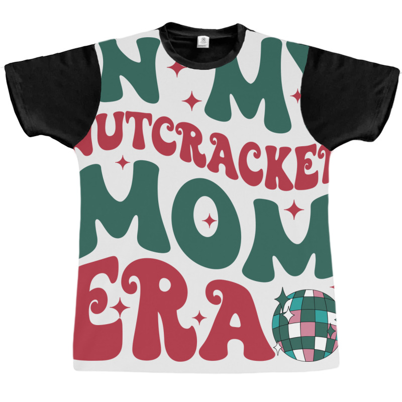 In My Nutcracker Mom Erachristmas Nutcracker Balle Graphic T-shirt | Artistshot