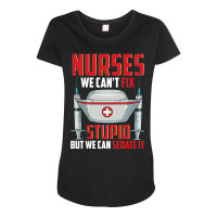 Nurses We Can T Fix Stupid But We Can Sedate It Rn Maternity Scoop Neck T-shirt | Artistshot