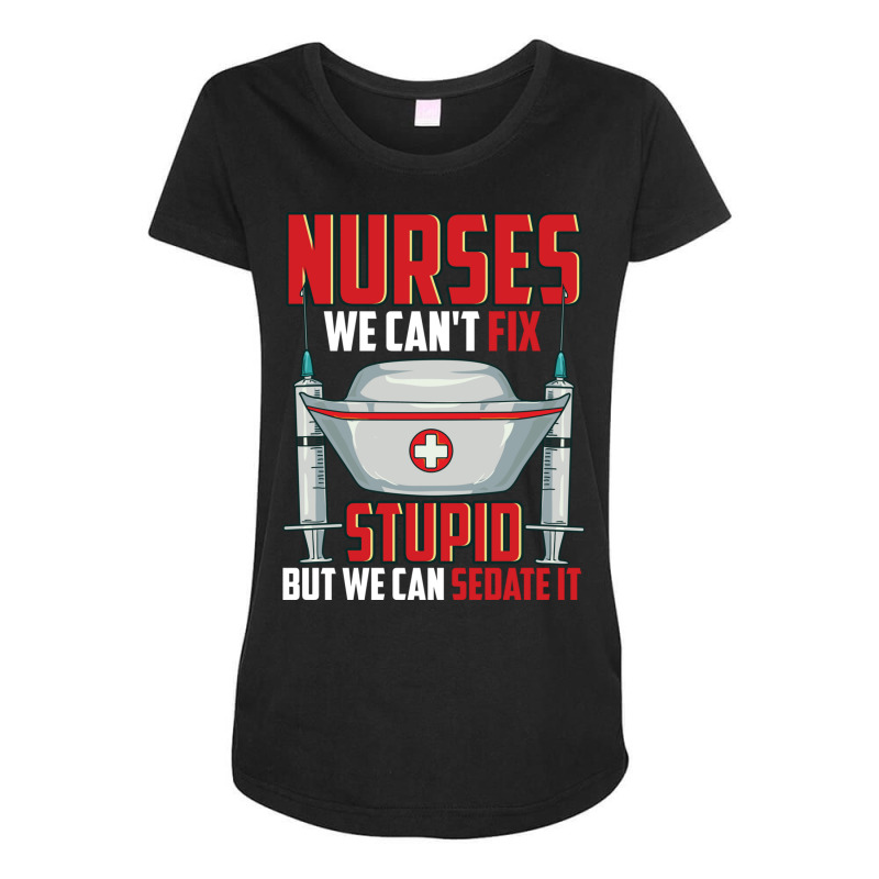 Nurses We Can T Fix Stupid But We Can Sedate It Rn Maternity Scoop Neck T-shirt by the perfect present | Artistshot