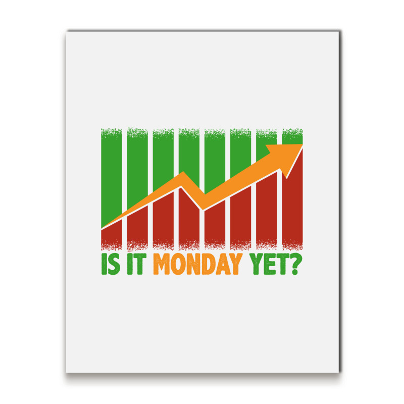 Is It Monday Yet Funny Stock Market Trading Metal Print Vertical | Artistshot