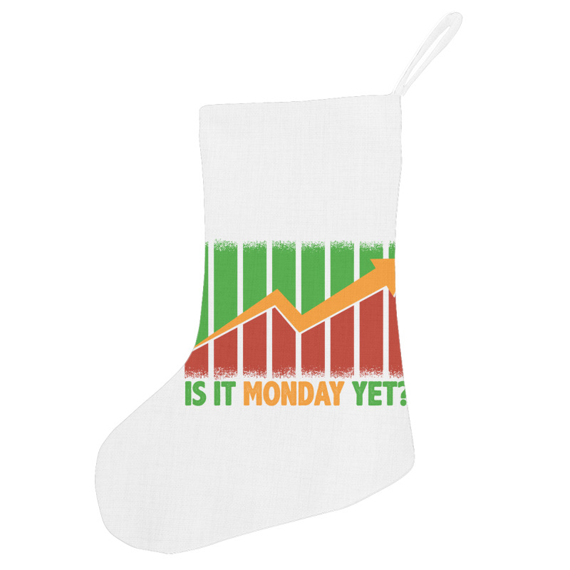 Is It Monday Yet Funny Stock Market Trading Holiday Stocking | Artistshot