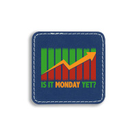 Is It Monday Yet Funny Stock Market Trading Square Leatherette Patch | Artistshot