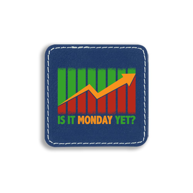 Is It Monday Yet Funny Stock Market Trading Square Leatherette Patch | Artistshot