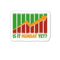 Is It Monday Yet Funny Stock Market Trading Sticker | Artistshot