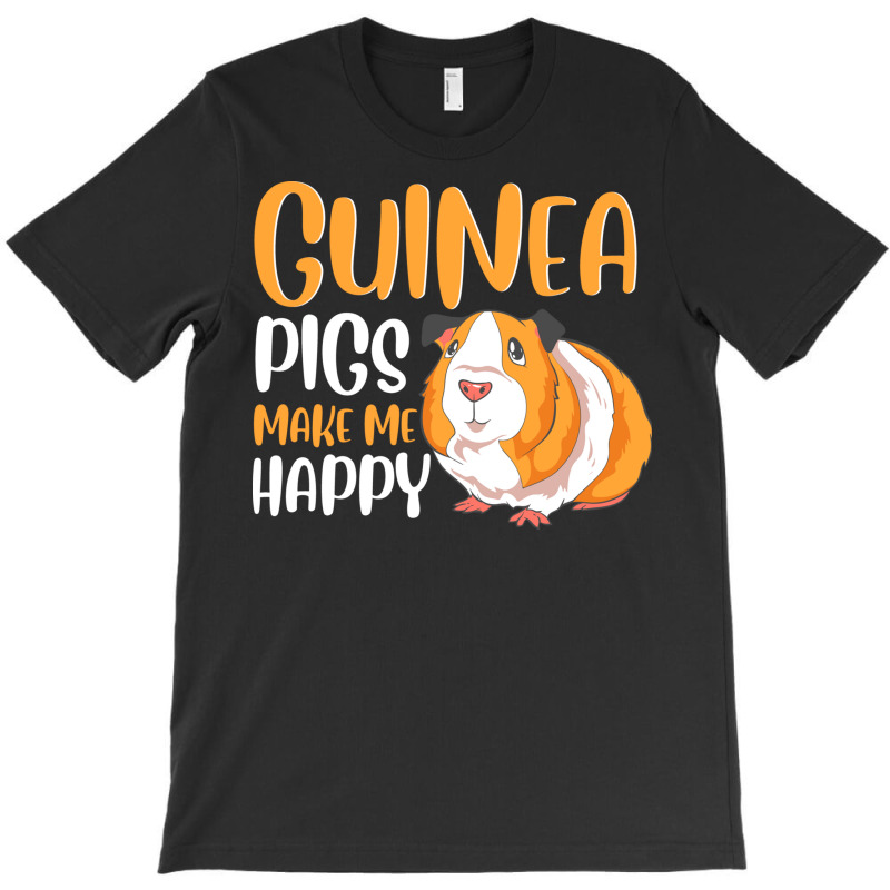 Guinea Pigs Make Me Happy Adorable Pet Guinea Pig T-shirt | Artistshot