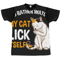 Funny I D Rather Watch My Cat Lick Itself Lover Graphic T-shirt | Artistshot