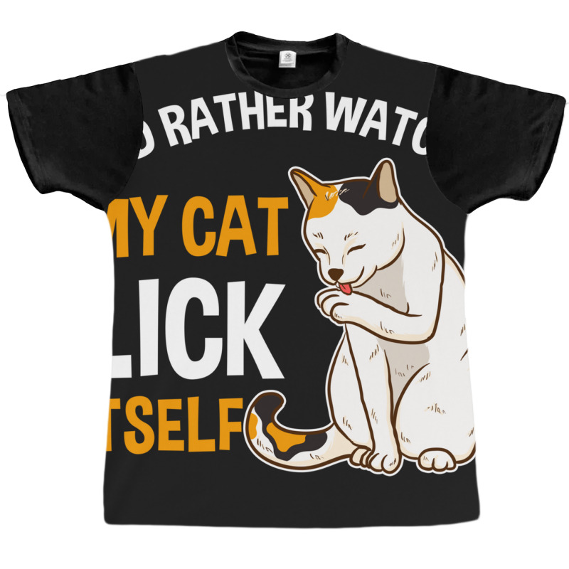 Funny I D Rather Watch My Cat Lick Itself Lover Graphic T-shirt by the perfect present | Artistshot