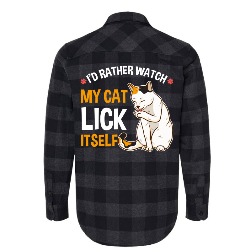 Funny I D Rather Watch My Cat Lick Itself Lover Flannel Shirt by the perfect present | Artistshot