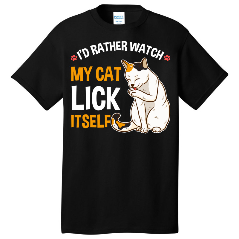 Funny I D Rather Watch My Cat Lick Itself Lover Basic T-shirt by the perfect present | Artistshot