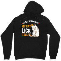 Funny I D Rather Watch My Cat Lick Itself Lover Unisex Hoodie | Artistshot