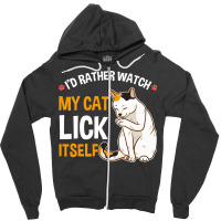 Funny I D Rather Watch My Cat Lick Itself Lover Zipper Hoodie | Artistshot