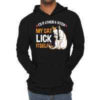 Funny I D Rather Watch My Cat Lick Itself Lover Lightweight Hoodie | Artistshot