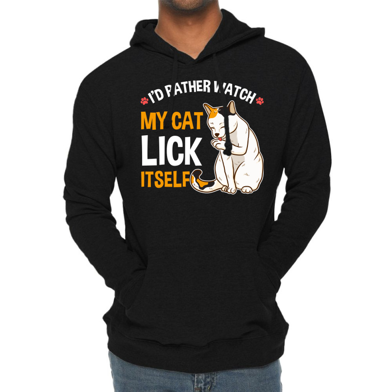 Funny I D Rather Watch My Cat Lick Itself Lover Lightweight Hoodie by the perfect present | Artistshot