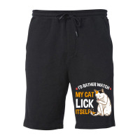 Funny I D Rather Watch My Cat Lick Itself Lover Fleece Short | Artistshot