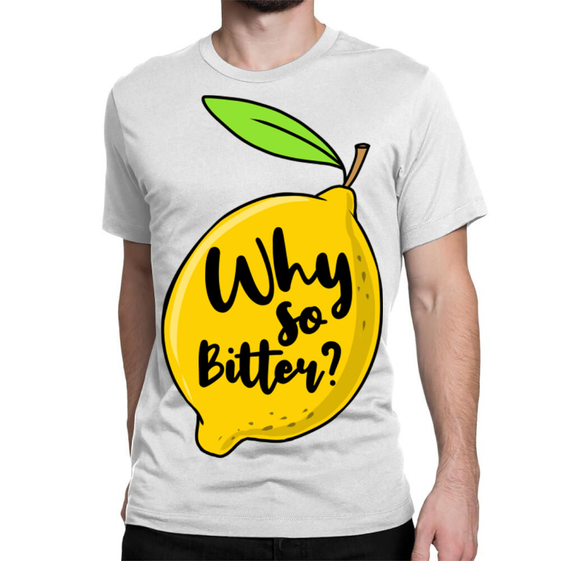 Why So Bitter For Lemon Lover Classic T-shirt by queerappear | Artistshot