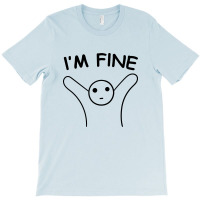 I'm Fine T-shirt | Artistshot