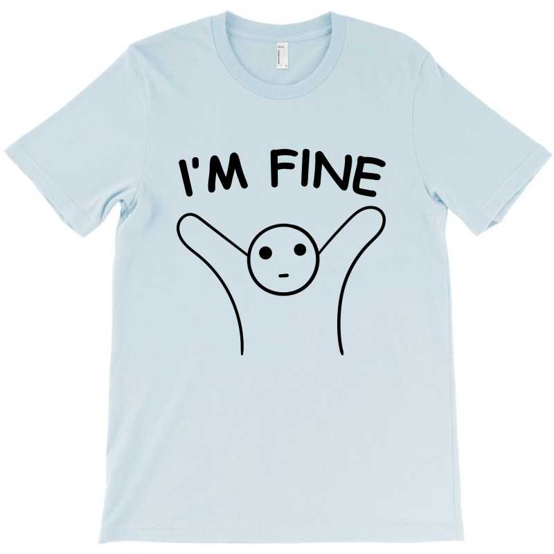 I'm Fine T-shirt | Artistshot