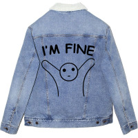 I'm Fine Unisex Sherpa-lined Denim Jacket | Artistshot