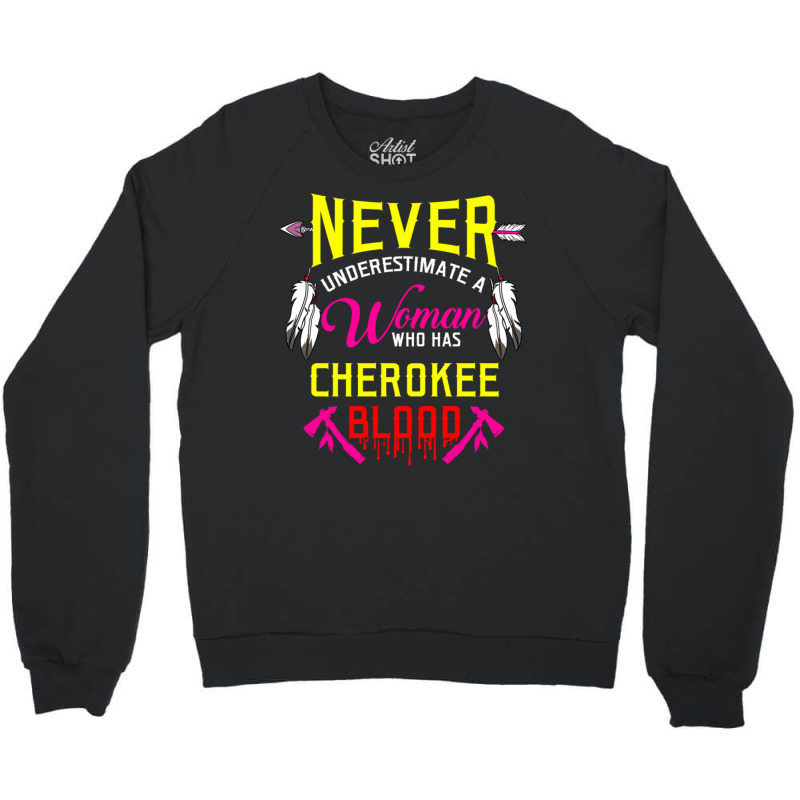 Never Underestimate A Woman Who Has Cherokee Blood Crewneck Sweatshirt by queerappear | Artistshot