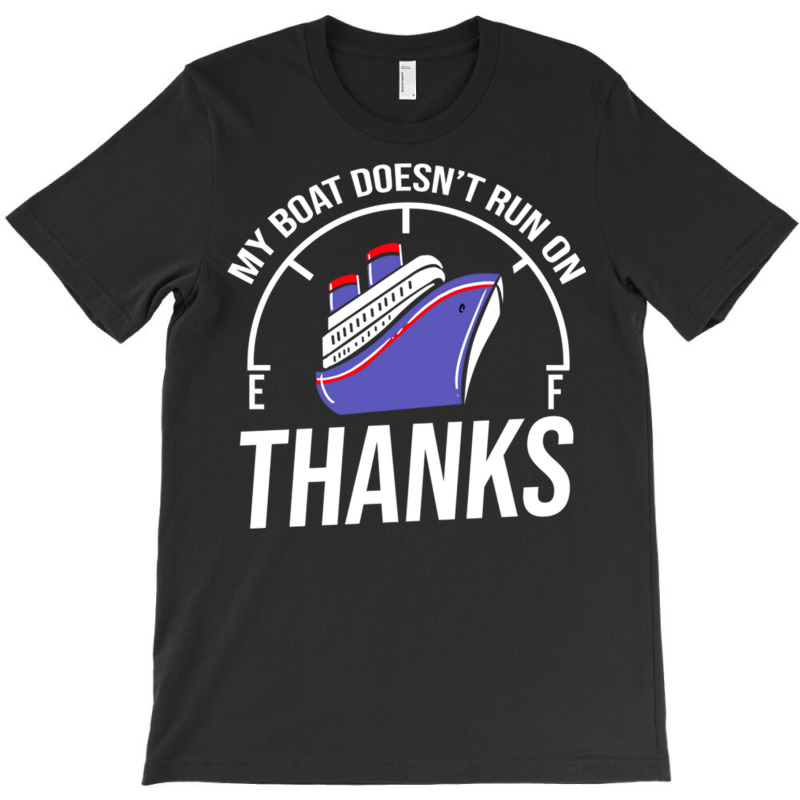 My Boat Doesn T Run On Thanks For Boating Lover T-Shirt by queerappear | Artistshot