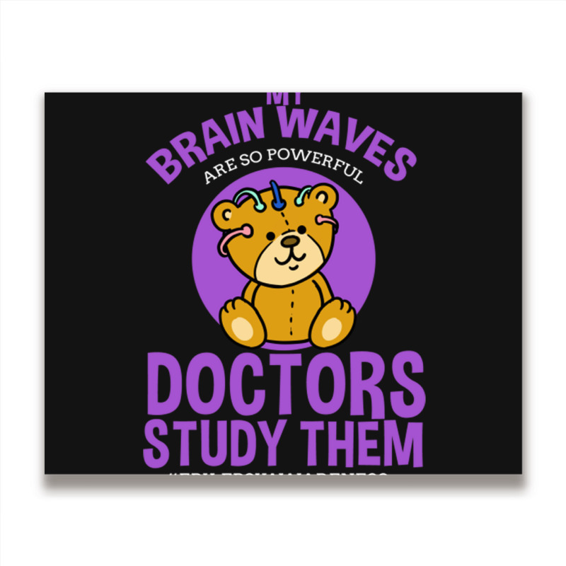 My Brain Waves Are So Powerful Doctors Study Them Metal Print Horizontal | Artistshot