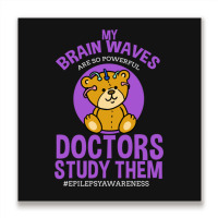 My Brain Waves Are So Powerful Doctors Study Them Metal Print Square | Artistshot