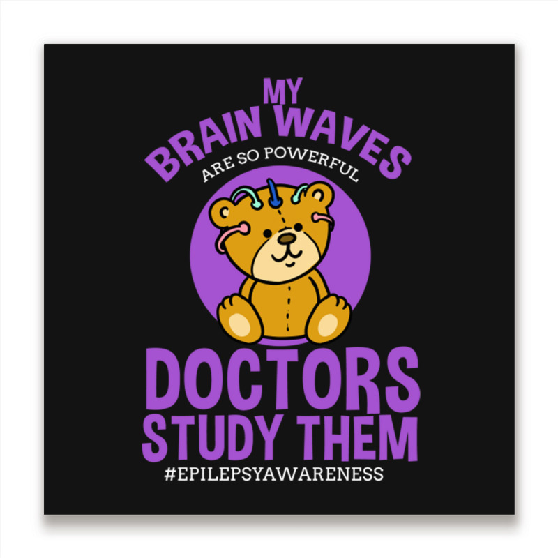 My Brain Waves Are So Powerful Doctors Study Them Metal Print Square | Artistshot