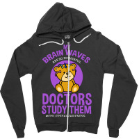 My Brain Waves Are So Powerful Doctors Study Them Zipper Hoodie | Artistshot