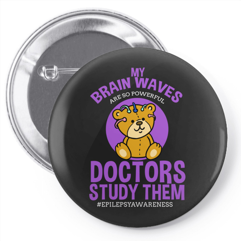 My Brain Waves Are So Powerful Doctors Study Them Pin-back Button | Artistshot