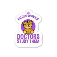 My Brain Waves Are So Powerful Doctors Study Them Sticker | Artistshot