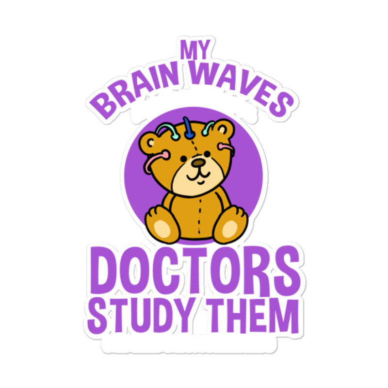 My Brain Waves Are So Powerful Doctors Study Them Sticker | Artistshot