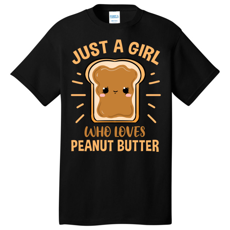 Just A Girl Who Loves Peanut Butter For Peanut But Basic T-shirt | Artistshot