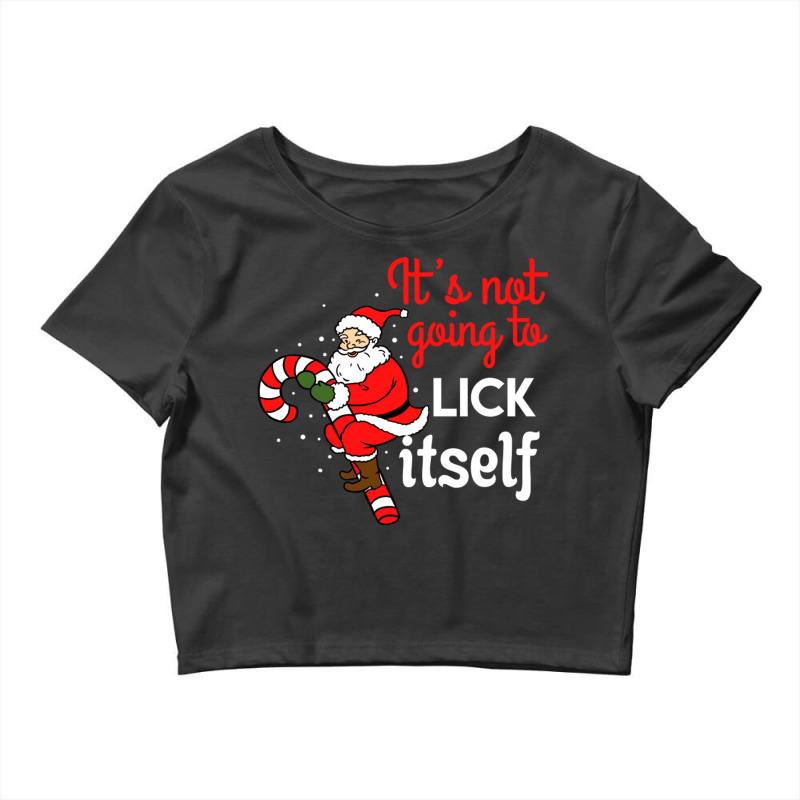 It S Not Going To Lick Itself For Christmas Season Crop Top by queerappear | Artistshot