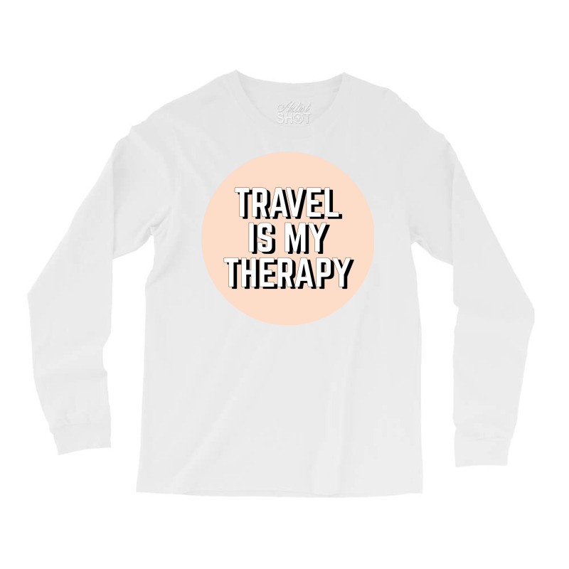 Travel Is My Therapy Long Sleeve Shirts by Delique | Artistshot