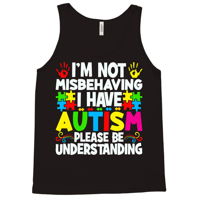 Autism Awareness T  Shirt I'm Not Misbehaving I Have Autism Autistic A Tank Top by joanie38206 | Artistshot