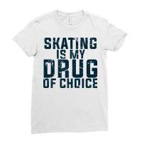 Skating Is My Drug Of Choice Ladies Fitted T-shirt | Artistshot