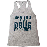 Skating Is My Drug Of Choice Racerback Tank | Artistshot