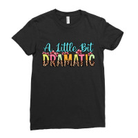 A Little Bit Dramatic Ladies Fitted T-shirt | Artistshot