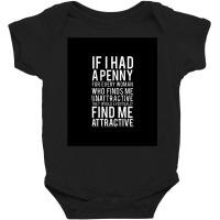 If I Had A Penny For Every Woman Baby Bodysuit | Artistshot