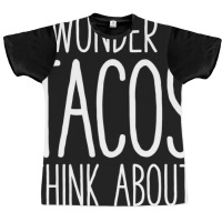 I Wonder If Tacos Think About Me Too Graphic T-shirt | Artistshot