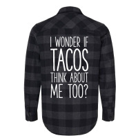 I Wonder If Tacos Think About Me Too Flannel Shirt | Artistshot