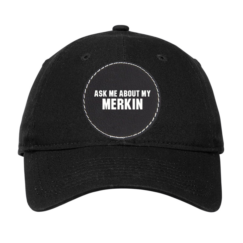 Ask Me About My Merkin Adjustable Cap - Leatherette Patch | Artistshot