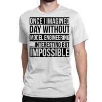 Day Without Model Engineering Classic T-shirt | Artistshot