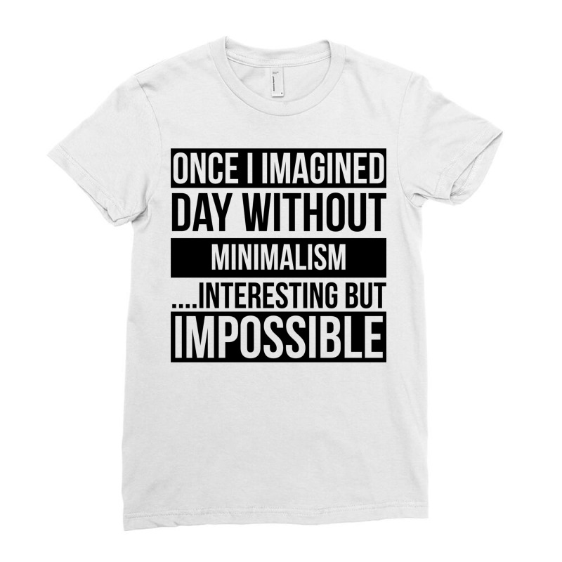 Day Without Minimalism Ladies Fitted T-Shirt by RozakArt | Artistshot