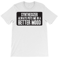 Better Mood With Synthesizer T-shirt | Artistshot